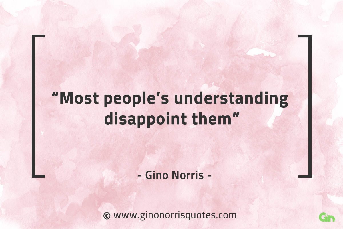 Most peoples understanding disappoint them GinoNorrisQuotes