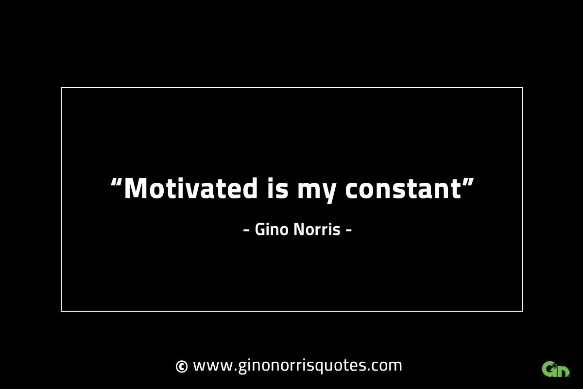 Motivated is my constant GinoNorrisINTJQuotes