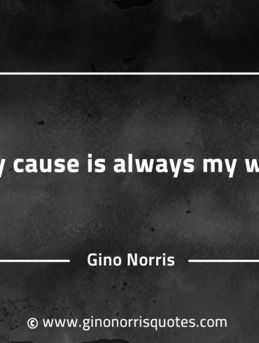 My cause is always my way GinoNorrisQuotes