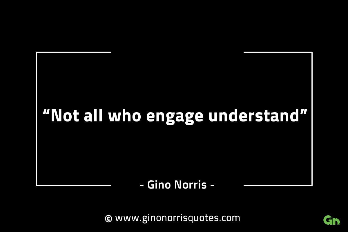 Not all who engage understand GinoNorrisINTJQuotes