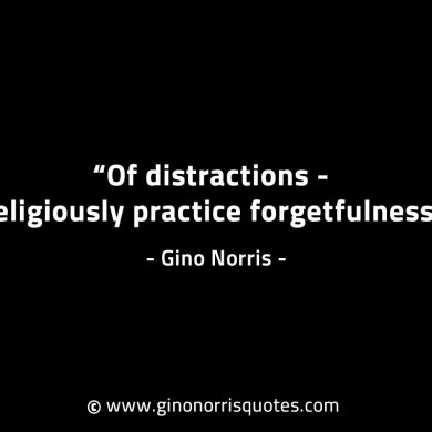 Of distractions religiously practice forgetfulness GinoNorrisINTJQuotes