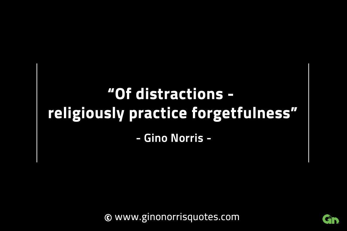 Of distractions religiously practice forgetfulness GinoNorrisINTJQuotes