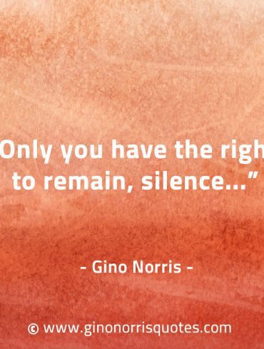 Only you have the right to remain silence GinoNorrisQuotes