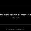 Opinions cannot be mastered GinoNorrisINTJQuotes