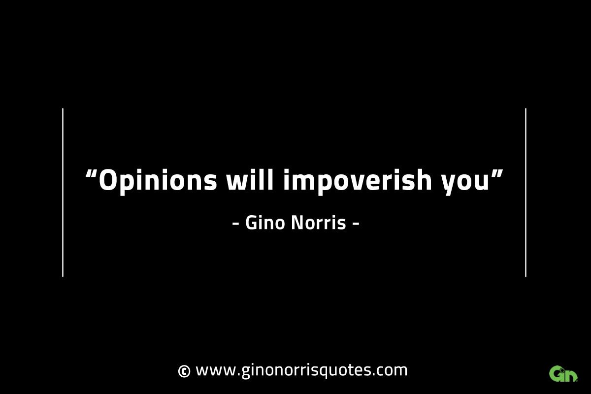 Opinions will impoverish you GinoNorrisINTJQuotes