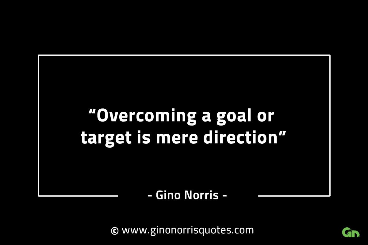 Overcoming a goal or target is mere direction GinoNorrisINTJQuotes