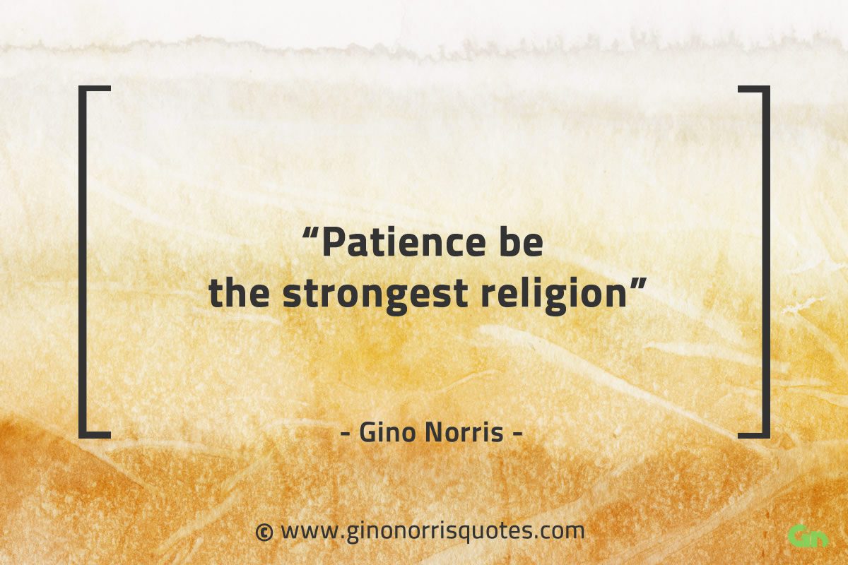 Patience be the strongest religion GinoNorrisQuotes