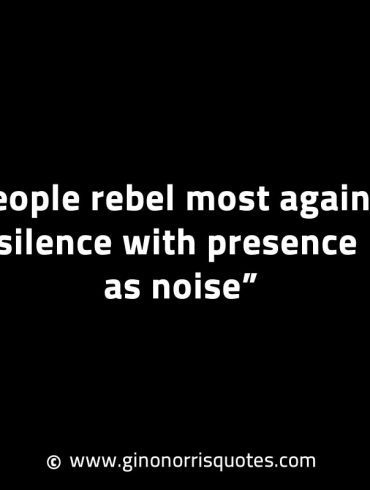 People rebel most against silence GinoNorrisINTJQuotes