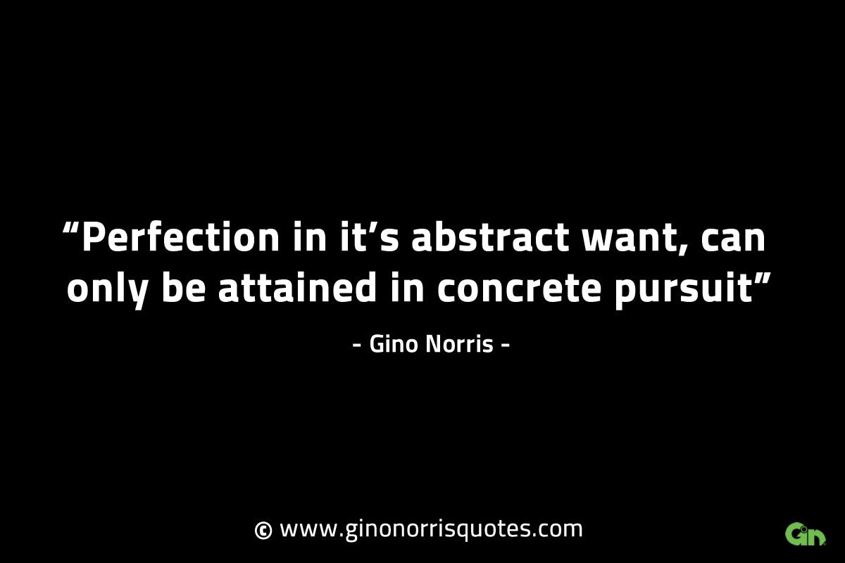 Perfection in its abstract want GinoNorrisINTJQuotes