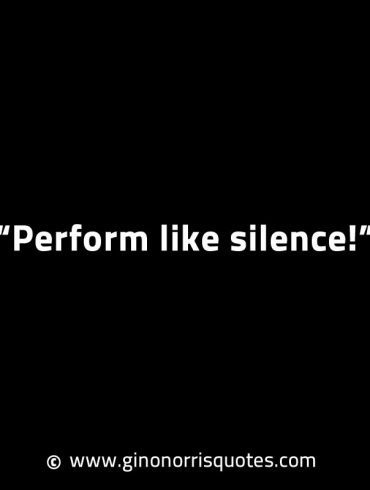Perform like silence GinoNorrisINTJQuotes