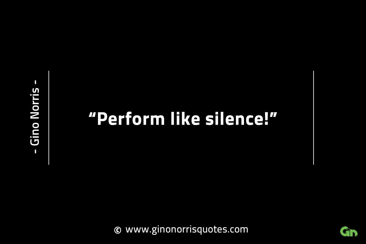 Perform like silence GinoNorrisINTJQuotes