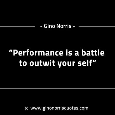 Performance is a battle to outwit your self GinoNorrisINTJQuotes