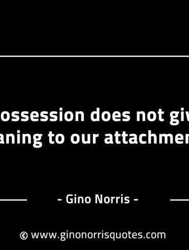 Possession does not give meaning GinoNorrisINTJQuotes