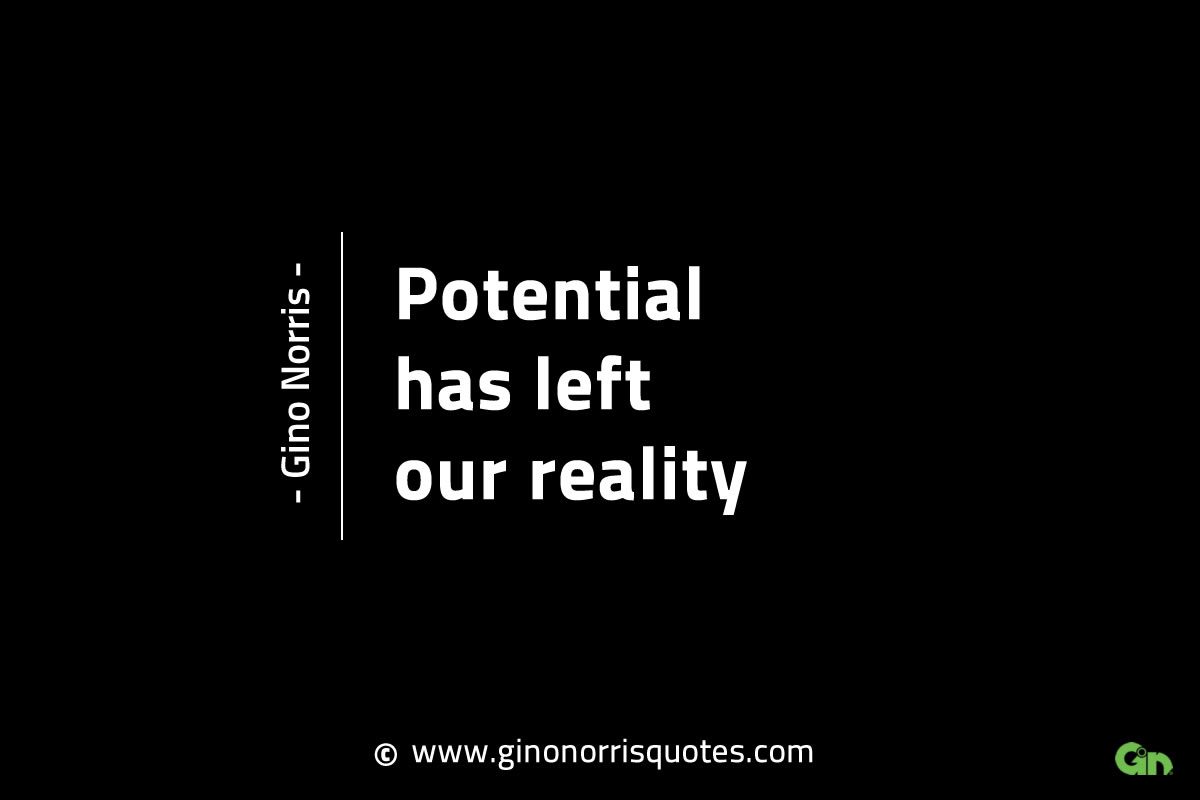 Potential has left our reality GinoNorrisINTJQuotes