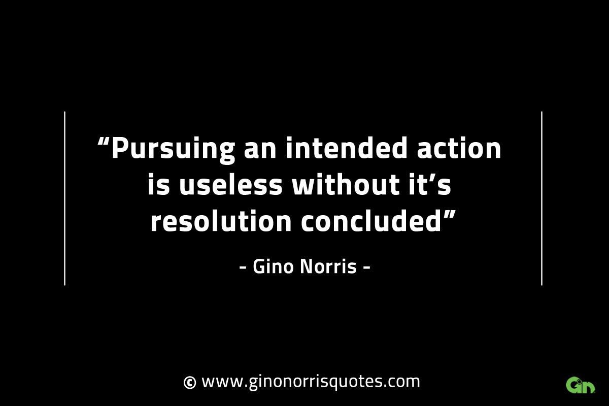Pursuing an intended action is useless GinoNorrisINTJQuotes