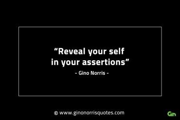 Reveal your self in your assertions GinoNorrisINTJQuotes