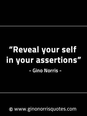 Reveal your self in your assertions GinoNorrisINTJQuotes