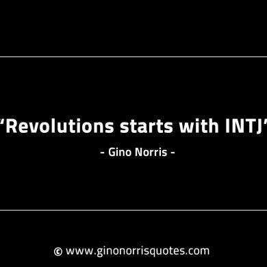 Revolutions starts with INTJ GinoNorrisINTJQuotes
