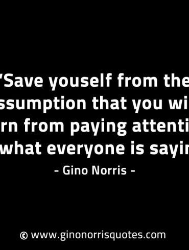 Save youself from the assumption GinoNorrisINTJQuotes
