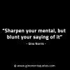 Sharpen your mental but blunt your saying of it GinoNorrisINTJQuotes