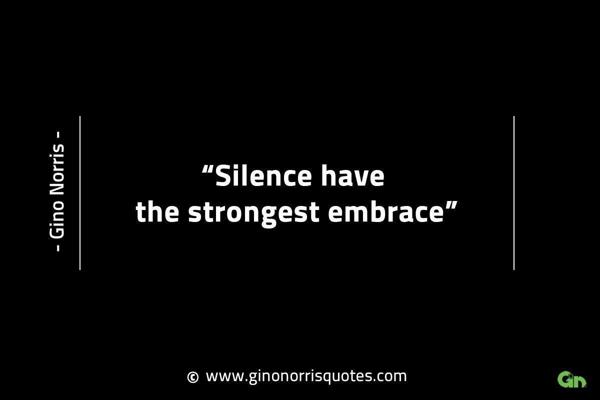 Silence have the strongest embrace GinoNorrisINTJQuotes