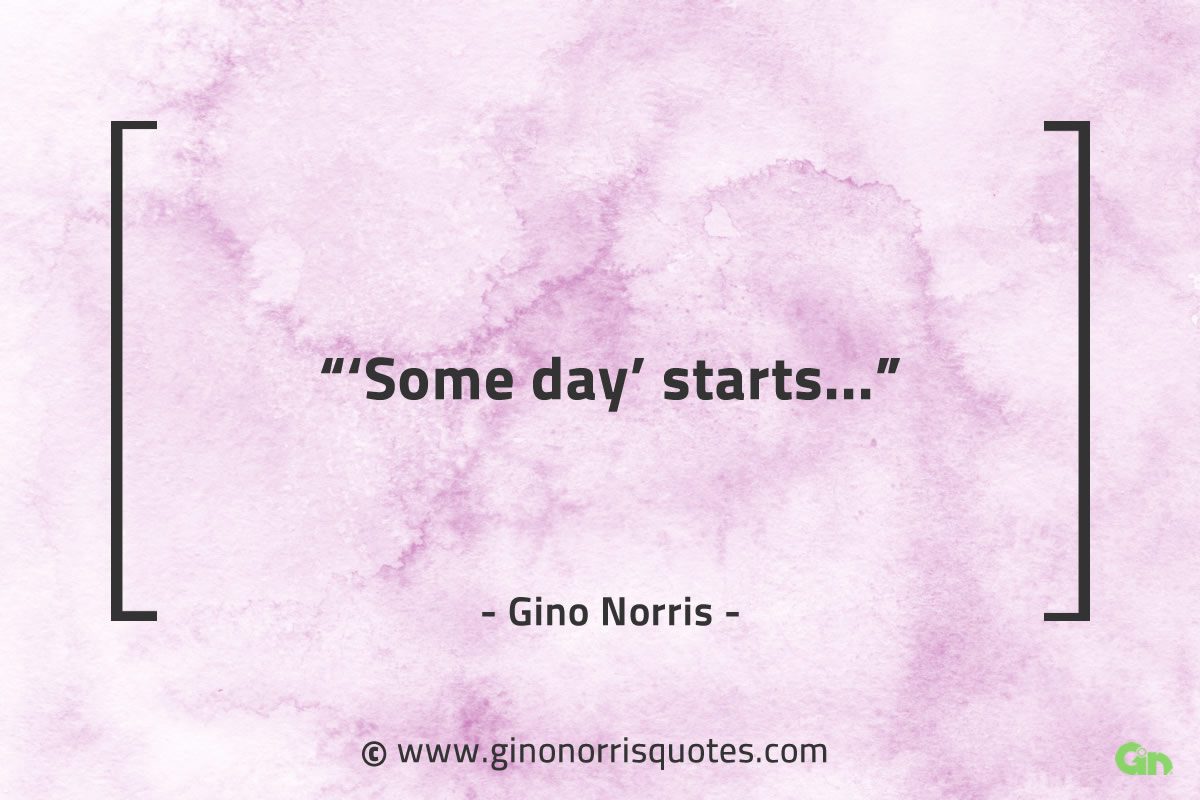 Some day starts GinoNorrisQuotes