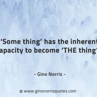 Some thing has the inherent capacity GinoNorrisQuotes