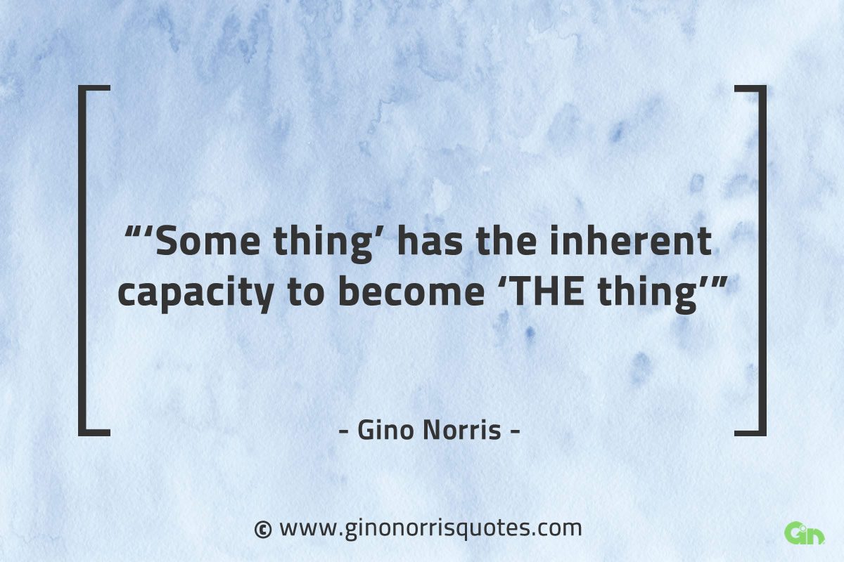 Some thing has the inherent capacity GinoNorrisQuotes