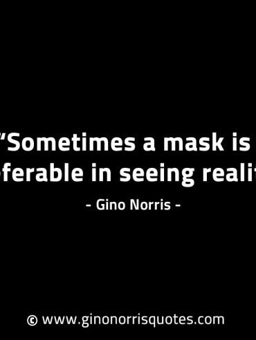 Sometimes a mask is preferable GinoNorrisINTJQuotes