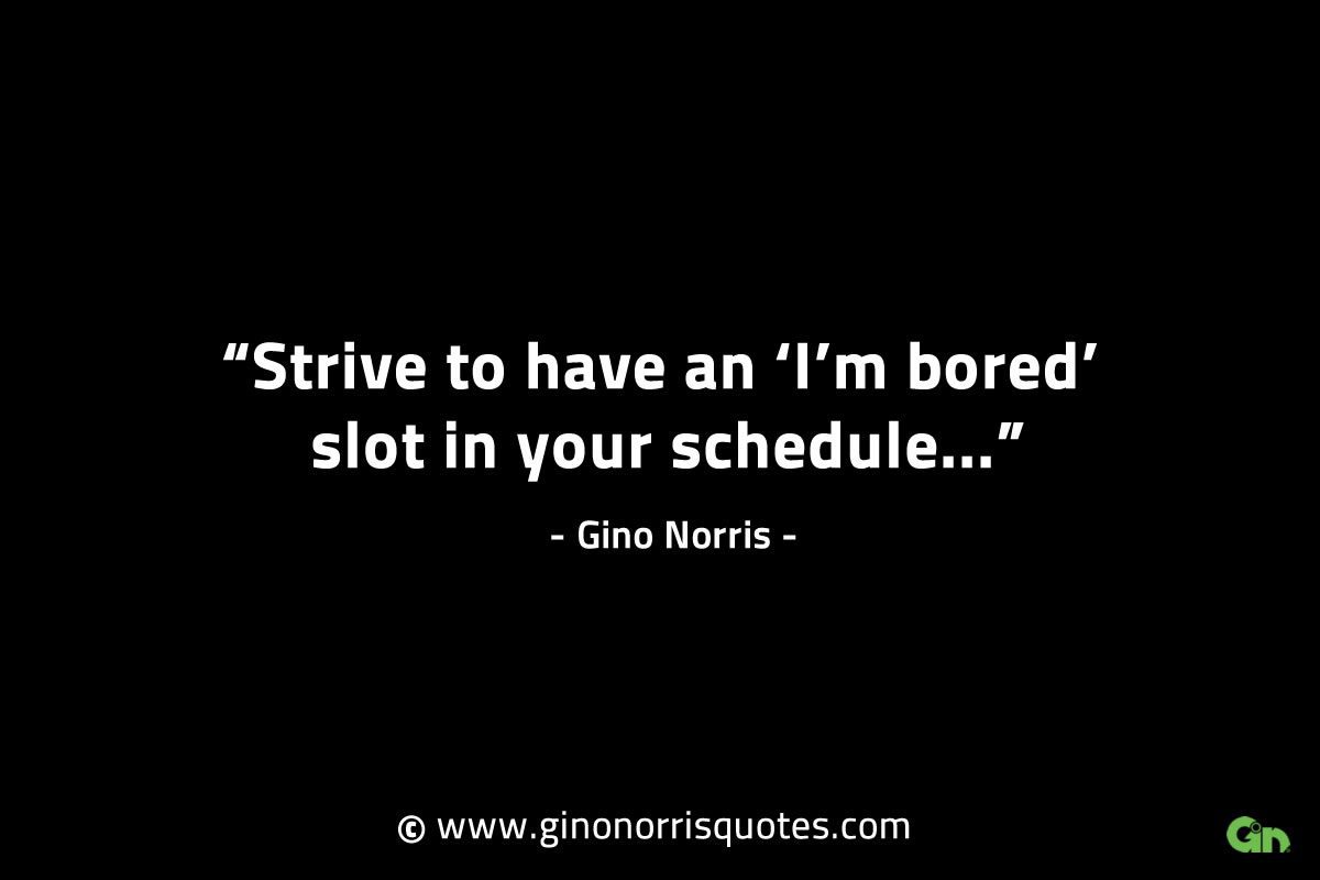 Strive to have an Im bored slot GinoNorrisINTJQuotes