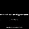 Success has a shifty perspective GinoNorrisINTJQuotes
