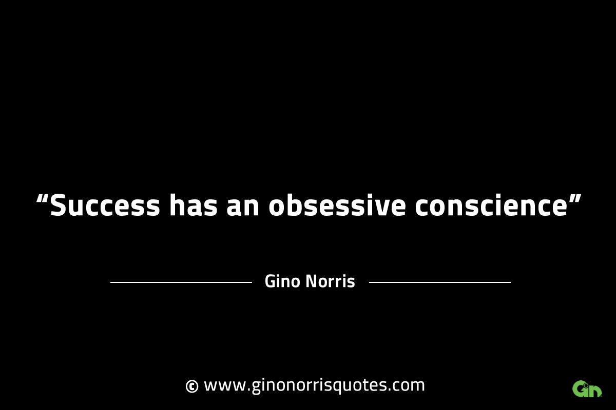 Success has an obsessive conscience GinoNorrisINTJQuotes