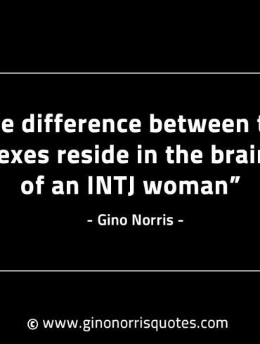 The difference between the sexes GinoNorrisINTJQuotes