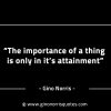 The importance of a thing is only in its attainment GinoNorrisINTJQuotes