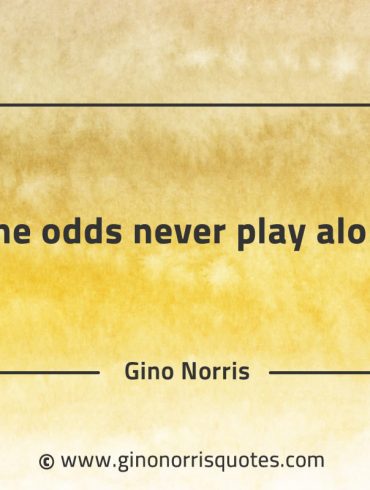 The odds never play along GinoNorrisQuotes