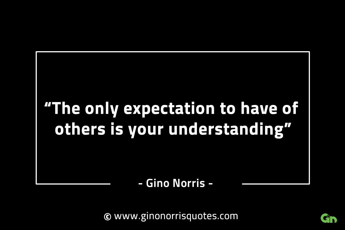The only expectation to have of others GinoNorrisINTJQuotes
