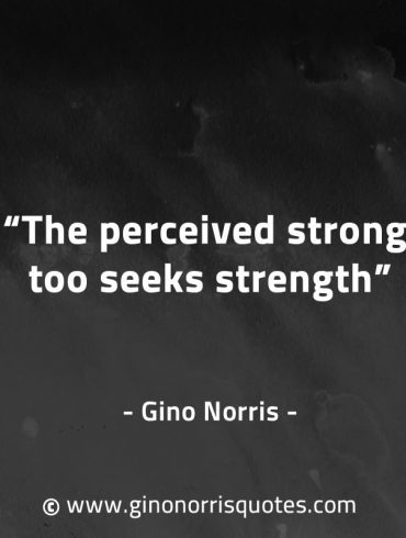 The perceived strong too seeks strength GinoNorrisQuotes