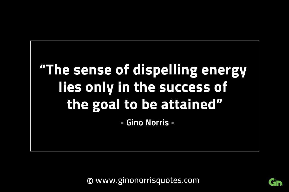 The sense of dispelling energy lies only GinoNorrisINTJQuotes