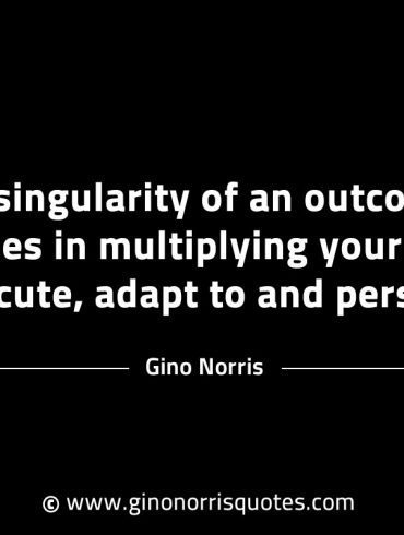 The singularity of an outcome or goal GinoNorrisINTJQuotes