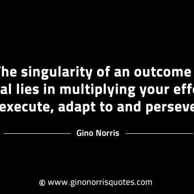 The singularity of an outcome or goal GinoNorrisINTJQuotes