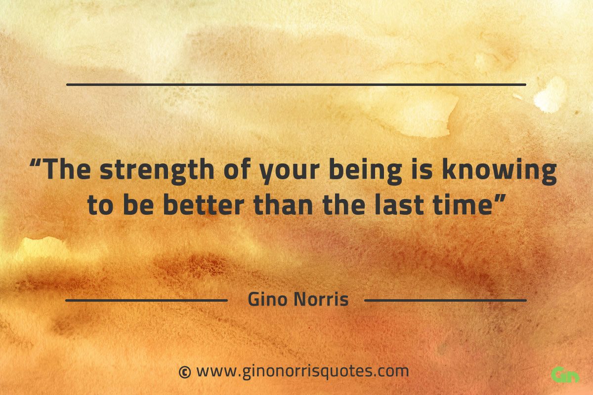 The strength of your being is knowing GinoNorrisQuotes