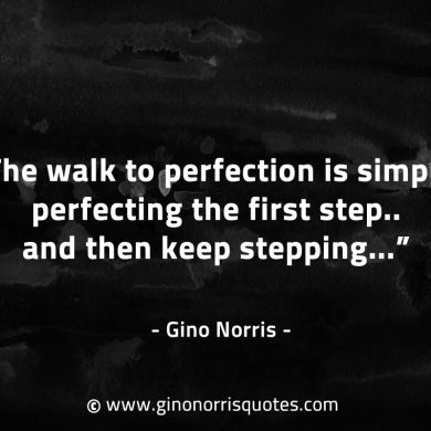 The walk to perfection is simply GinoNorrisQuotes