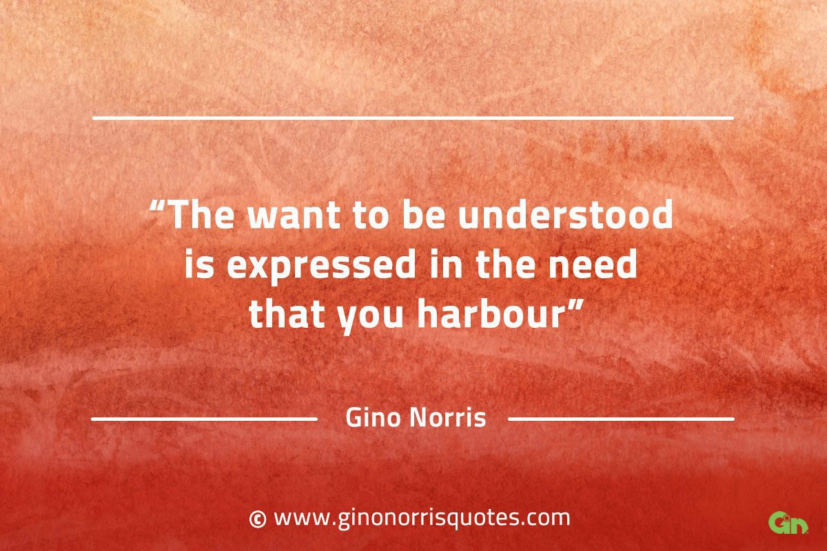 The want to be understood is expressed GinoNorrisQuotes