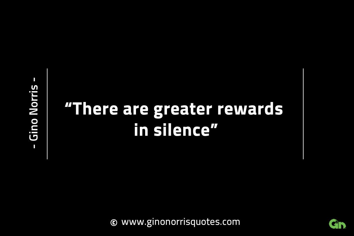 There are greater rewards in silence GinoNorrisINTJQuotes