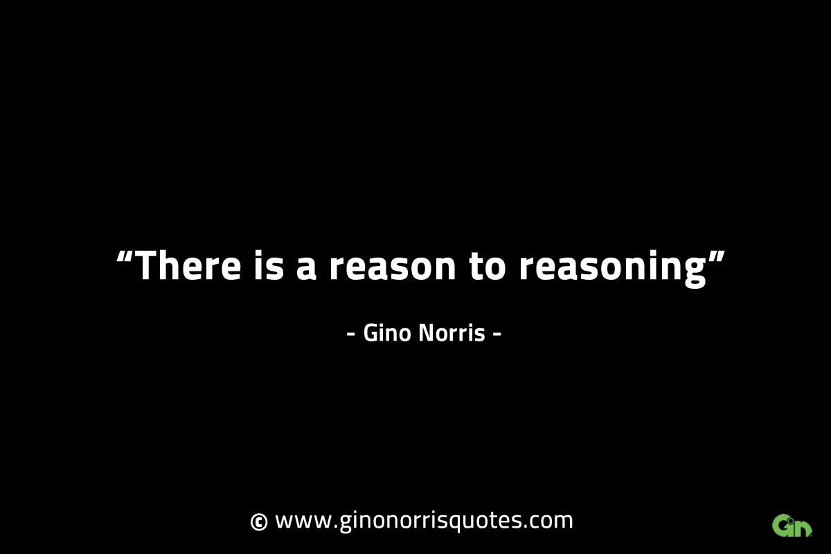There is a reason to reasoning GinoNorrisINTJQuotes