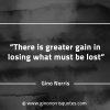 There is greater gain in losing what must be lost GinoNorrisQuotes