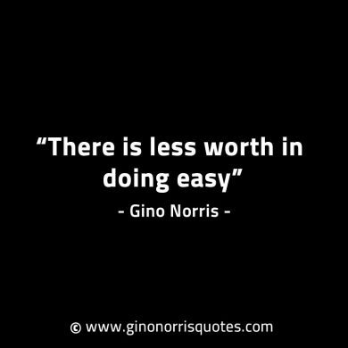 There is less worth in doing easy GinoNorrisINTJQuotes