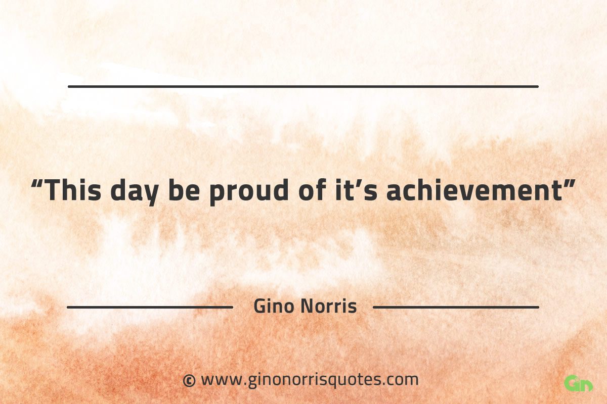 This day be proud of its achievement GinoNorrisQuotes