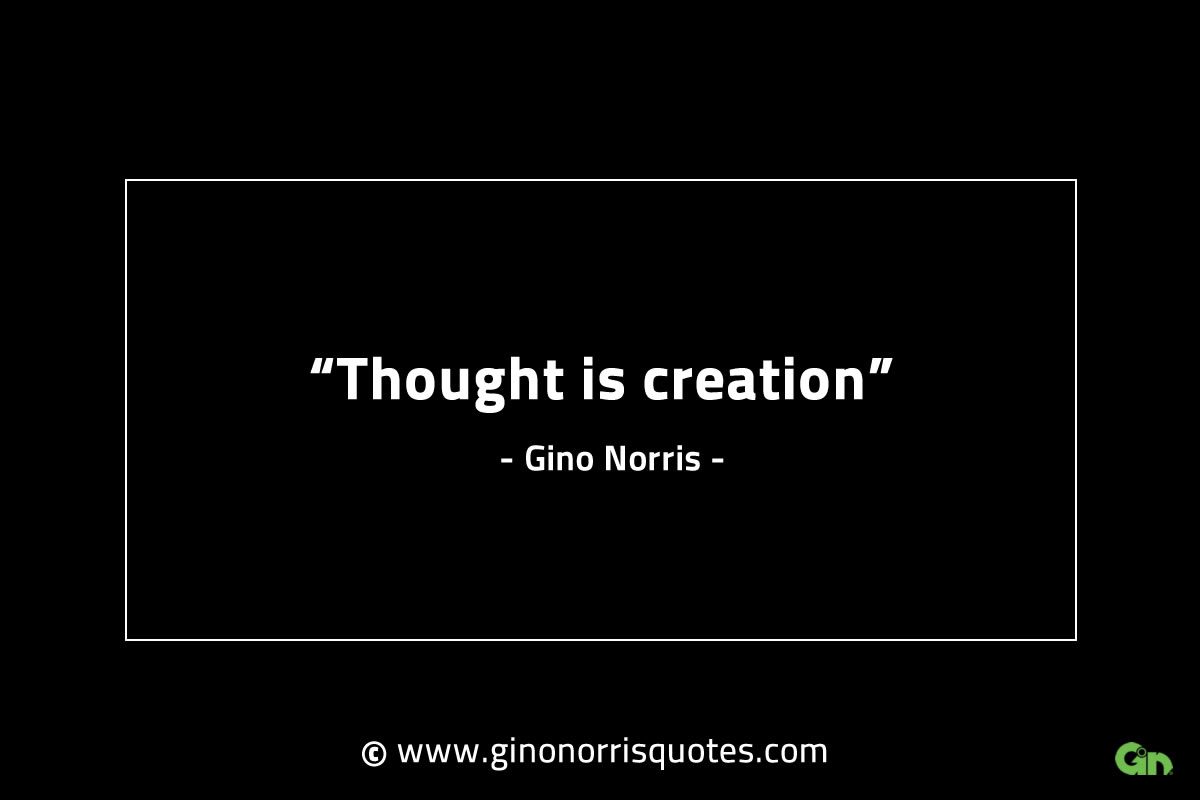 Thought is creation GinoNorrisINTJQuotes