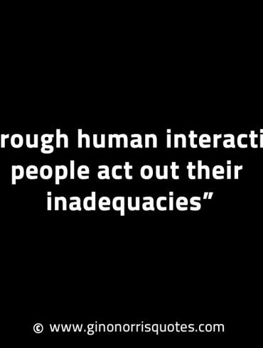 Through human interaction people act out GinoNorrisINTJQuotes